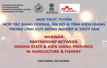 Webinar on 'PARTNERSHIP BETWEEN ODISHA STATE (INDIA) & KIEN GIANG PROVINCE (VIETNAM) IN AGRICULTURE & FISHERY' (29th December 2020)